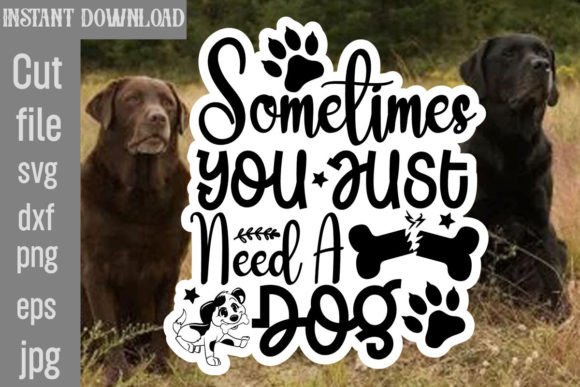 Download Sometimes You Just Need a Dog SVG Cut Fi - Svg Collection