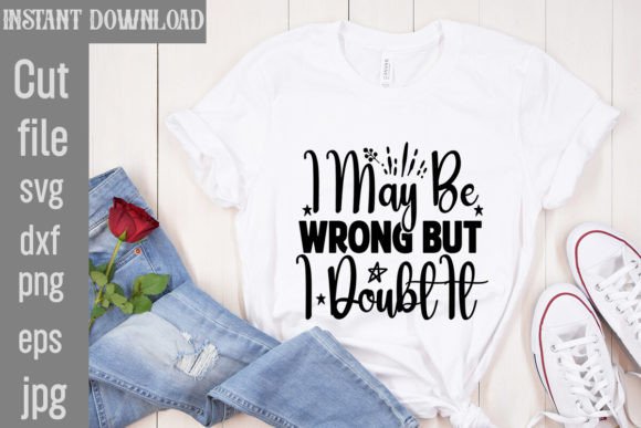 Download I May Be Wrong but I Doubt It SVG - Svg Collection