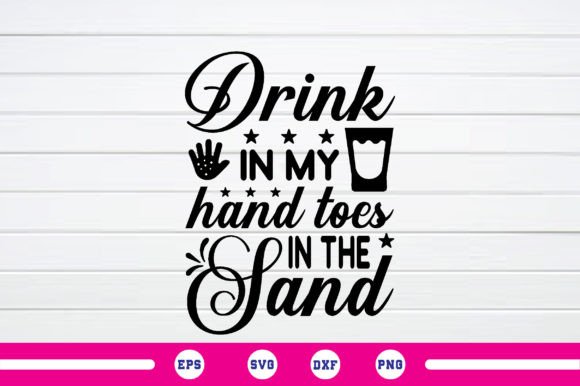 Download Drink in My Hand Toes in the Sand Svg - Svg Collection