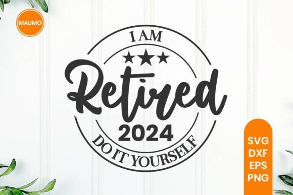 Download I Am Retred 2024 Do It Yourself Svg - Svg Collection